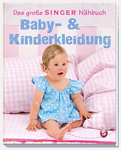 Das große Singer Nähbuch Baby- & Kinderkleidung