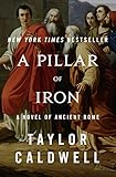 taylor caldwell das größte aber ist die liebe  Pillar of Iron: A Novel of Ancient Rome