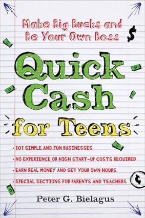 Quick Cash for Teens: Be Your Own Boss and Make Big Bucks-Wow! eBook