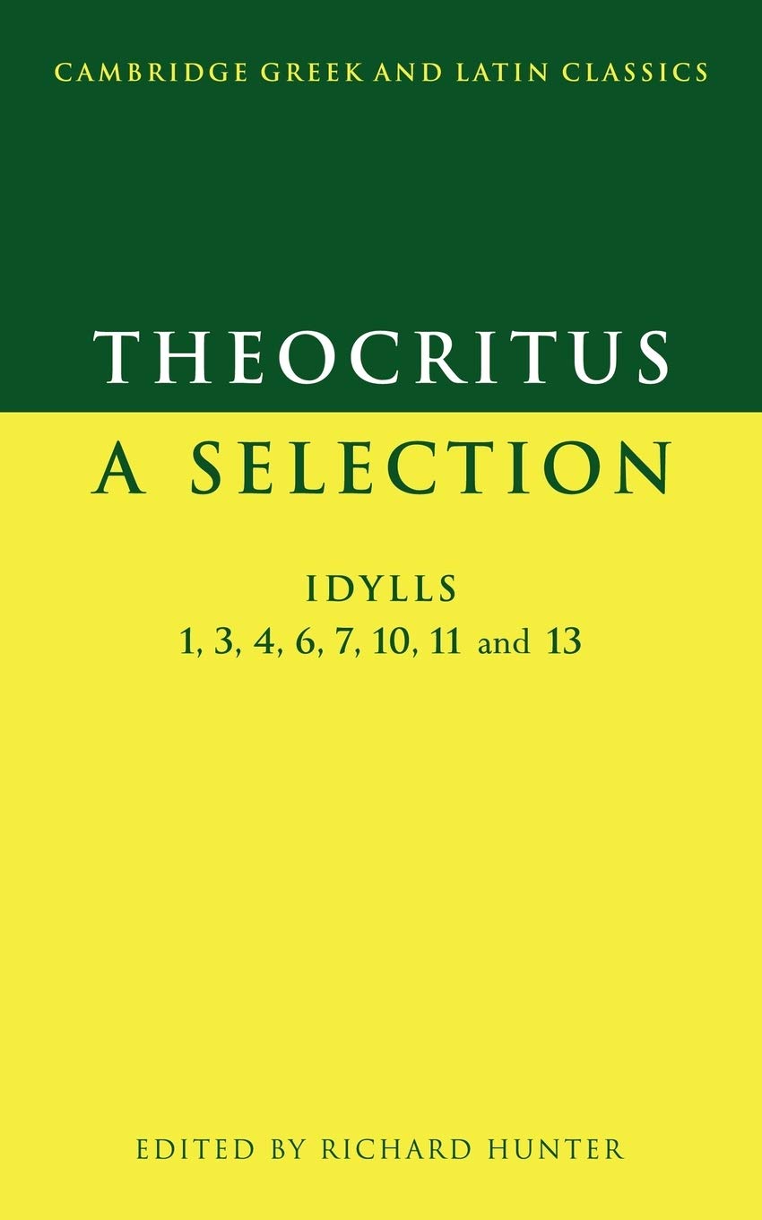 Theocritus: A Selection: Idylls 1, 3, 4, 6, 7, 10, 11 and 13 (Cambridge Greek and Latin Classics)