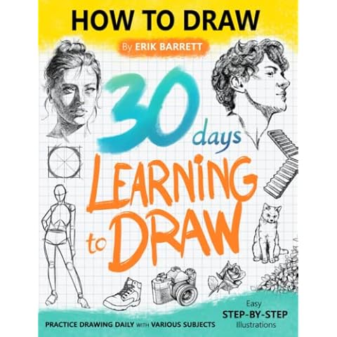 30 Days Learning to Draw: 30-Day Drawing Checklist with Step By Step Instructions on How to Draw Different Subjects Such as Animals, Plants, Humans, ... (Daily Practice Guide Book for Beginners) Cover