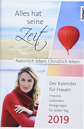 Alles hat seine Zeit 2019 - Der Kalender für Frauen: Natürlich leben. Christlich leben. Impulse, G Alles hat seine Zeit 2019 - Der Kalender für Frauen: Natürlich leben. Christlich leben. Impulse, G