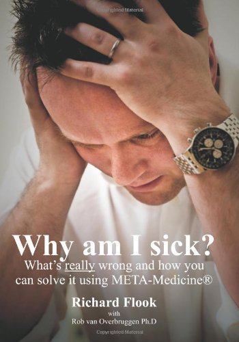 Why am I sick?: What's really wrong and how you can solve it using META-Medicine (r) by Richard Flook (2009-07-27)
