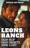 Leons Ranch: Sein Hof, sein Gesetz, ihre Lust