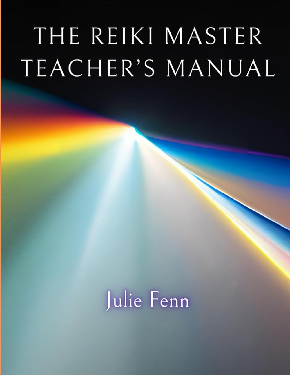 The Reiki Master's Teachers Manual: A Comprehensive Guide to Teaching all Degrees of Usui Reiki Ryoho