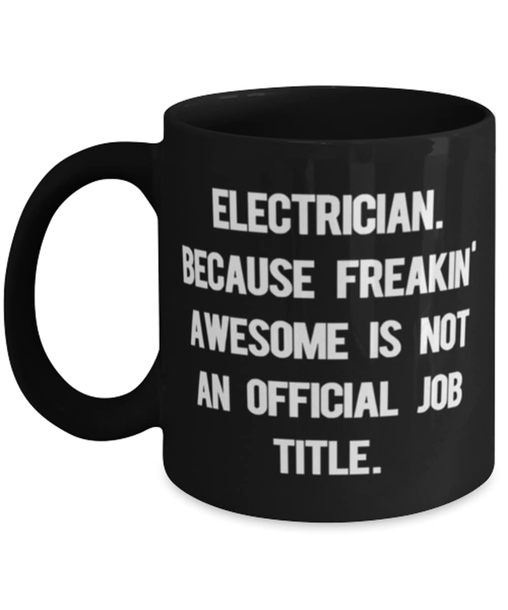 Unique Electrician Gifts, Electrician. Because Freakin' Awesome Is Not an Official Job, Electrician 11oz 15oz Mug From Boss, Funny electrician gifts, Electrician gift ideas, Electrician humor,