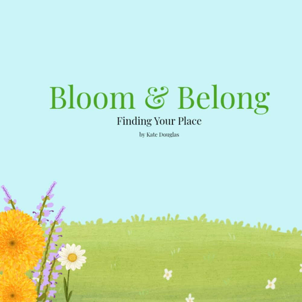 Bloom & Belong: Finding Your Place