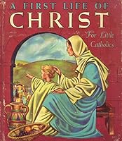 A First Life of Christ For Little Catholics B000IBEBQU Book Cover