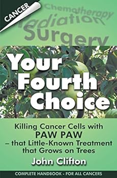 Paperback Your Fourth Choice: Killing Cancer Cells with Paw Paw - that Little-Known Treatment that Grows on Trees Book