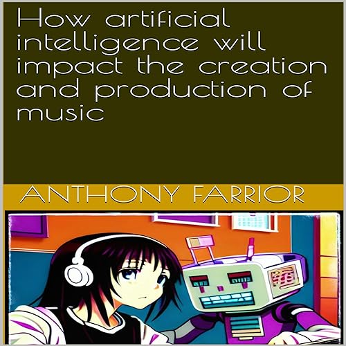 How Artificial Intelligence Will Impact the Creation and Production of Music by Anthony Farrior episode artwork