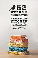 52 weeks of dishcloths 2014 Pattern Collection 1627670696 Book Cover