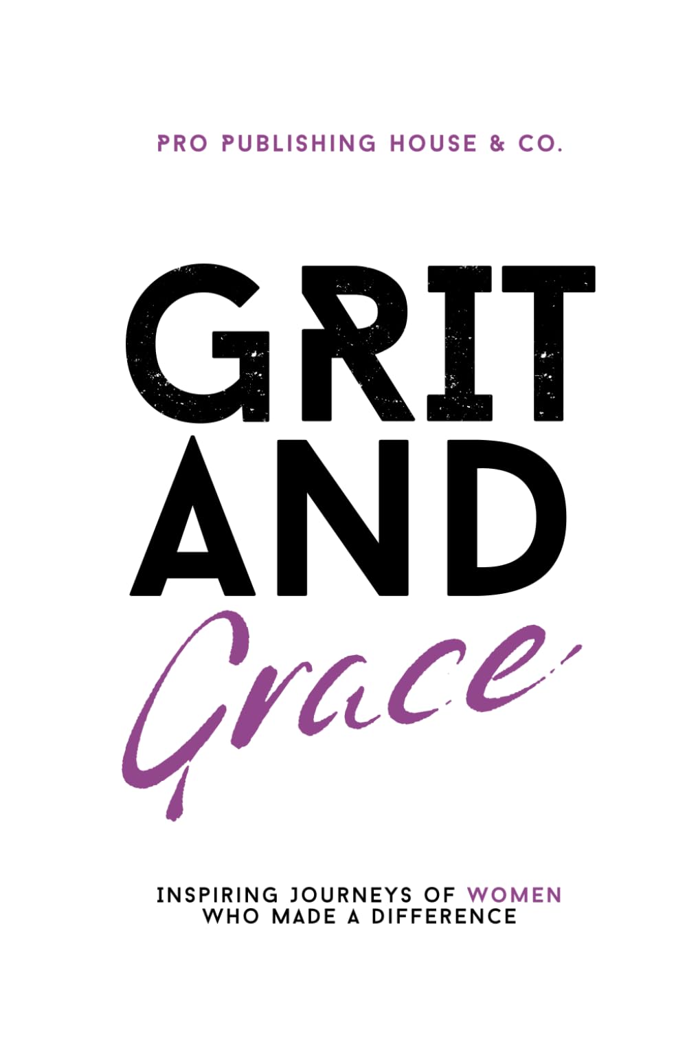 Grit & Grace: Inspiring Journeys of Women Who Made a Difference