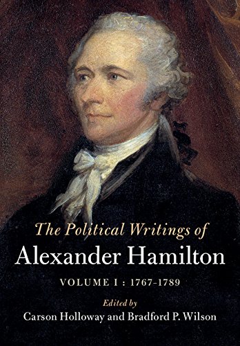 The Political Writings of Alexander Hamilton: Volume 1, 1769-1789 (The Political Writings of American Statesmen and Women)