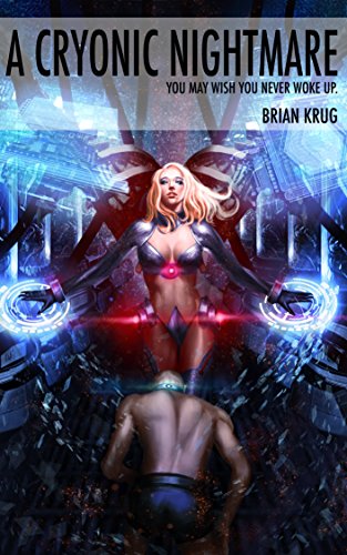 A Cryonic Nightmare: Part One: You May Wish We Never Woke You Up