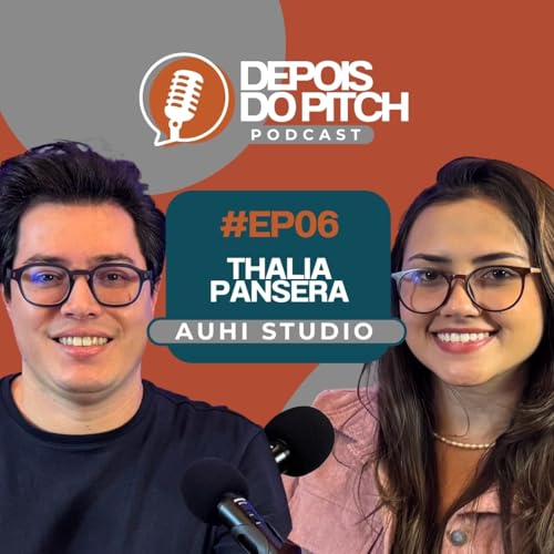 Thalia Pansera - Auhi Studio | Depois do Pitch Podcast