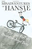 The Misadventures of Hansje : The Boy Who Kept His Guardian Angel Busy 1545391351 Book Cover