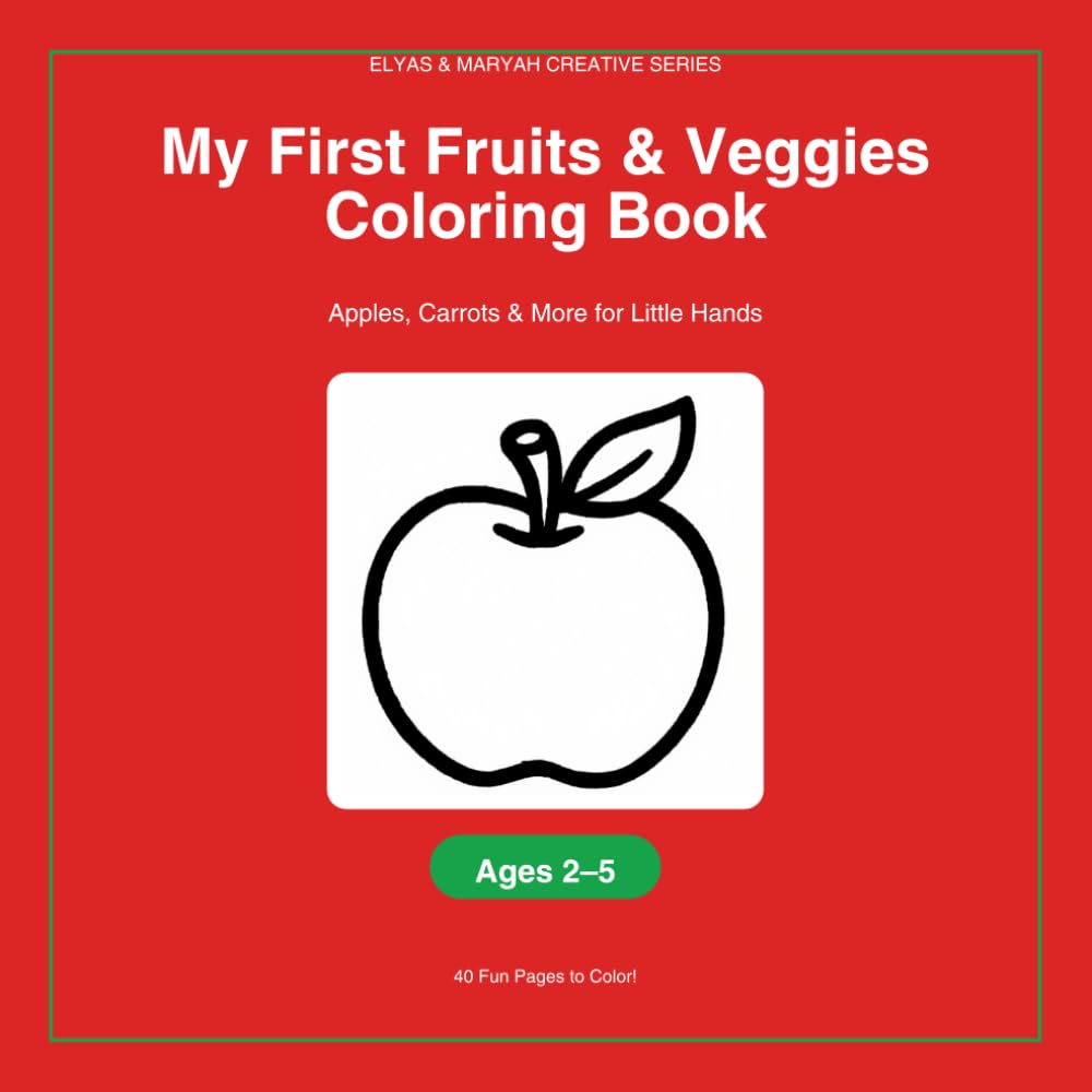 My First Fruits & Veggies Coloring Book: Apples, Carrots & More for Little Hands (Elyas & Maryah Creative Series)