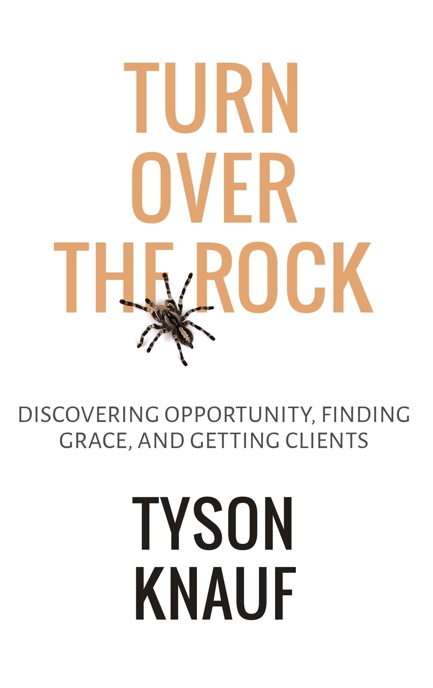 Turn Over the Rock: Discovering Opportunity, Finding Grace, and Getting Clients