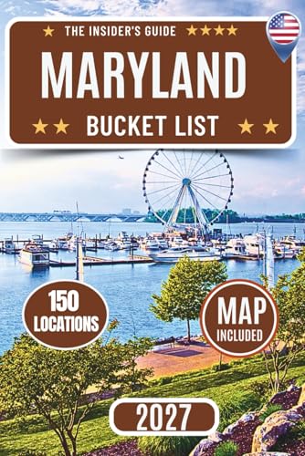 Maryland Bucket List: Explore 150 Epic Adventures and...