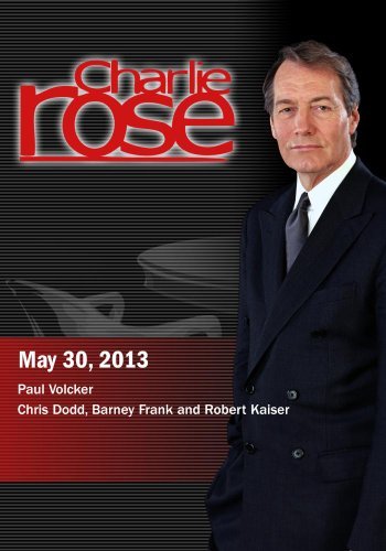 Charlie Rose - Paul Volcker; Chris Dodd, Barney Frank and Robert Kaiser (May 30, 2013)