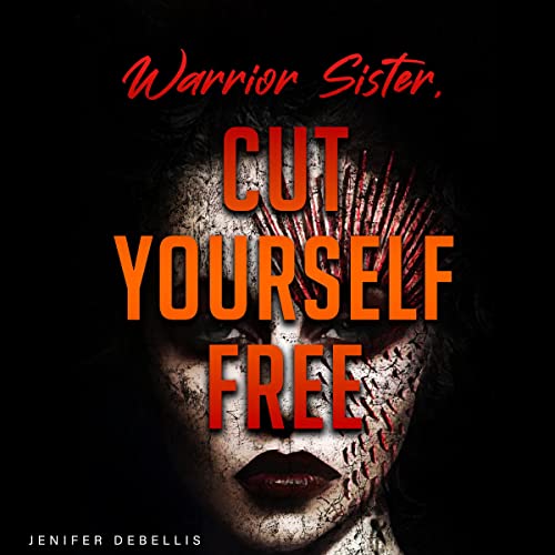 Warrior Sister, Cut Yourself Free from Your Assault by Jenifer DeBellis episode artwork