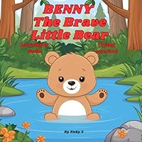 Benny the Brave Little Bear: This is the story of a little bear in the forest who is scared to try new things—until his kind and caring friends help him face his fears, one gentle step at a time. B0F5KPXKG2 Book Cover