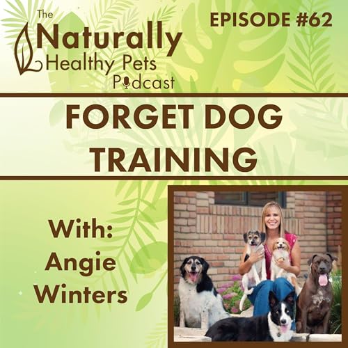 EP 62: Forget Dog Training. The Key To Happiness and Good Behavior is Parenting with Angie Winters Podcast Por arte de portada