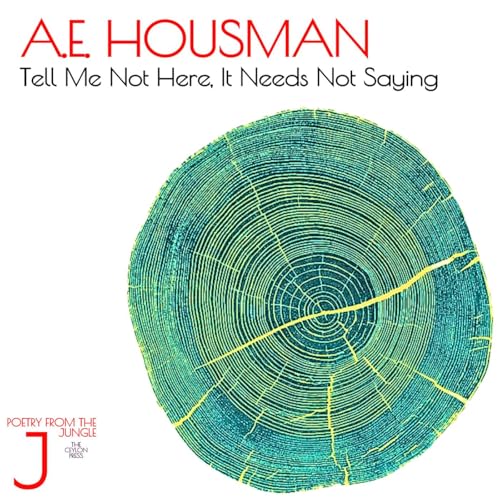 A.E. Housman. Tell Me Not Here, It Needs Not Saying.