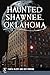 Haunted Shawnee, Oklahoma (Haunted America)