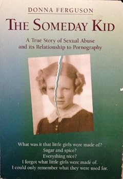 Paperback The Someday Kid: A True Story of Sexual Abuse and Its Relationship to Pornography Book