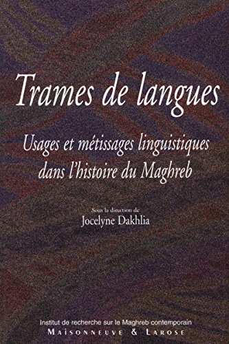 Télécharger Trames de langues: Usages et métissages linguistiques dans l’histoire du Maghreb PDF Ebook En Ligne