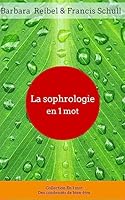 La Sophrologie En 1 Mot: La Sophrologie En 1 Mot B01DYKP4O4 Book Cover