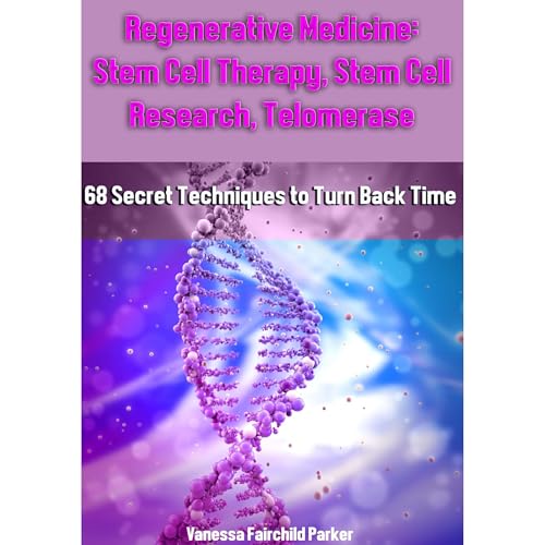 Regenerative Medicine: Stem Cell Therapy, Stem Cell Research, Telomeres and Telomerase, HGH Factor, Human Placenta by Vanessa Fairchild Parker episode artwork