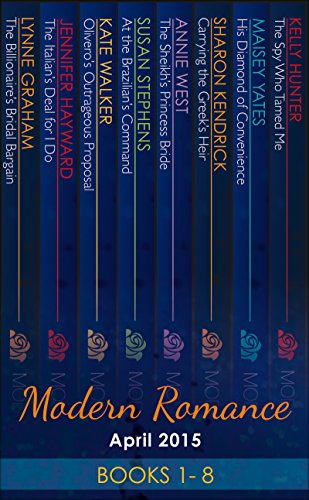Modern Romance April 2015 Books 1 8: The Billionaire's Bridal Bargain / The Italian's Deal for I Do / At the Brazilian's Command / The Sheikh's Princess ... / The Spy Who Tamed Me (English Edition)