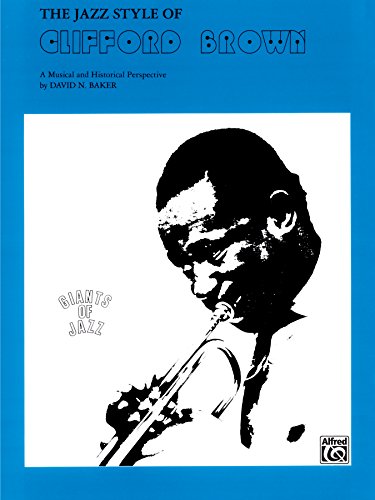 Image of The Jazz Style of Clifford Brown: A Musical and Historical Perspective (Giants of Jazz)
