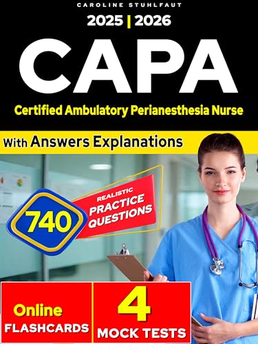 CAPA Certification Review: 740 Exam Questions & 4 Mock Tests - Effective Study Guide 2025 for Certified Ambulatory Perianesthesia Nurse