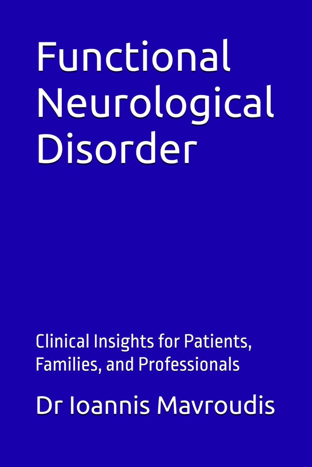 Functional Neurological Disorder: Clinical Insights for Patients, Families, and Professionals
