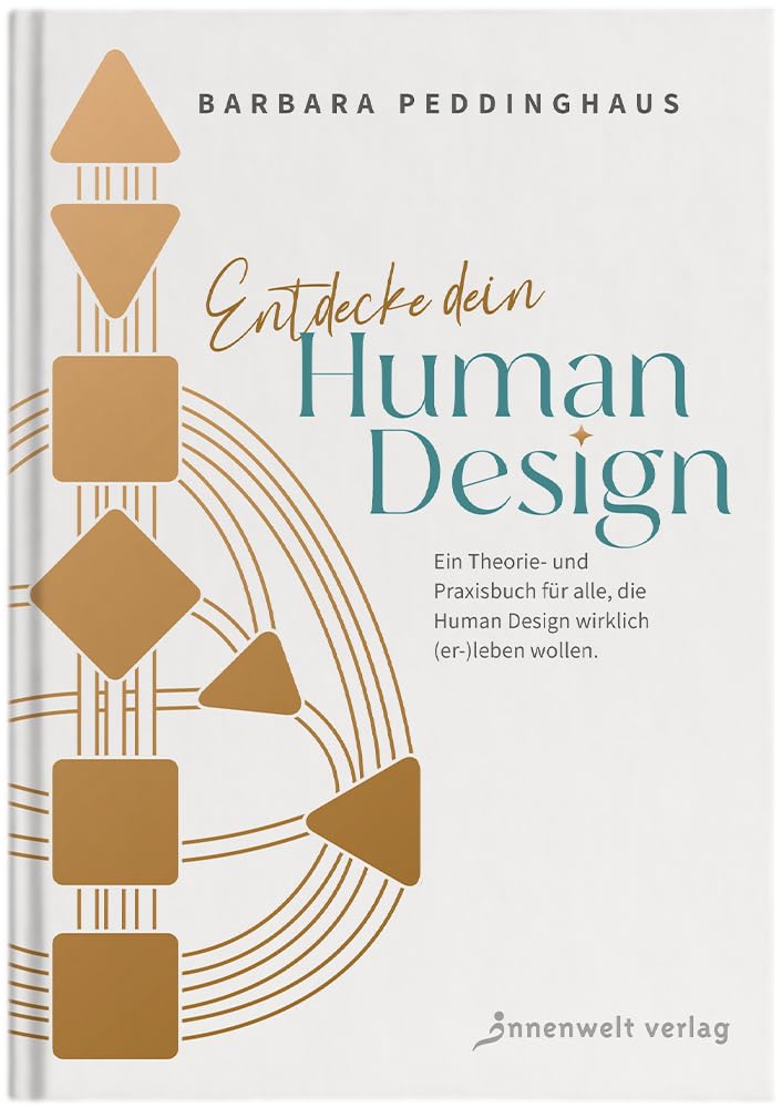 Entdecke dein Human Design: Ein Theorie- und Praxisbuch für alle, die Human Design wirklich (er-)leben wollen