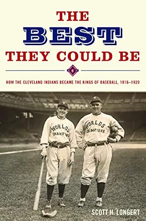 The Best They Could Be: How the Cleveland Indians Became the Kings of Baseball, 1916-1920 book cover