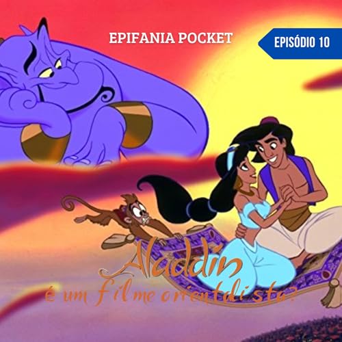 Epifania Pocket #10 - Aladdin (1992) é um filme orientalista: a Disney ODEIA povos árabes?! Podcast Por capa