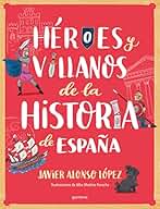 Héroes y villanos de la historia de España (No ficción ilustrados)