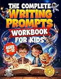 The Complete Writing Prompts Workbook For Kids Ages 8-12: Supercharge Creativity, Writing Skills & Literacy Abilities With Exciting Story Themes In Every Genre (Activity Book for Boys & Girls)