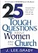 25 Tough Question About Women and the Church: Answers from God's Word That Will Set Women Free