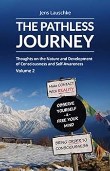 Paperback The Pathless Journey: Thoughts on the Nature and Development of Consciousness and Self-Awareness Book