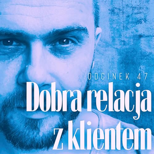 Dobra relacja z klientem - o badaniu potrzeb własnych, klienta i trudnych decyzjach