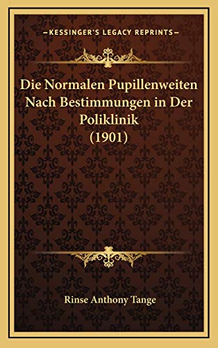Die Normalen Pupillenweiten Nach Bestimmungen in Der Poliklinik (1901) (German Edition)