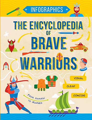 The Encyclopedia of Brave Warriors: Warriors & Weapons in Facts & Figures (Infographics for Kids)