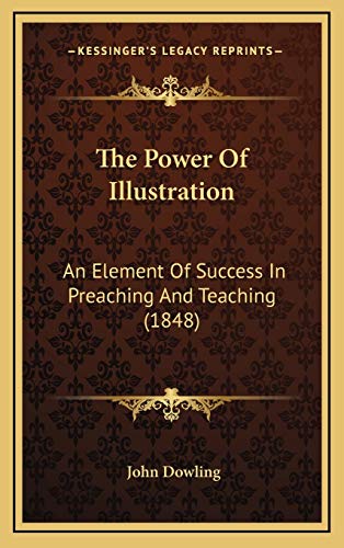 The Power Of Illustration: An Element Of Success In Preaching And Teaching (1848)