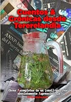 Cuentos y Crónicas desde Tererelandia: "Obras incompletas de un (casi) escritor absolutamente imprescindible" (Spanish Edition) 9998910749 Book Cover
