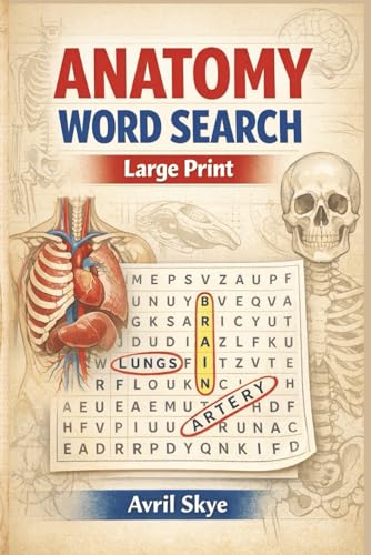 Anatomy Word Search: Think Fast! Anatomy Puzzles for Smart Minds: Large Print | 60 Puzzles | Human Anatomy, Physiology & the Human Body Word Search | ... Teachers, Nurses, Doctors, and Science Lovers
